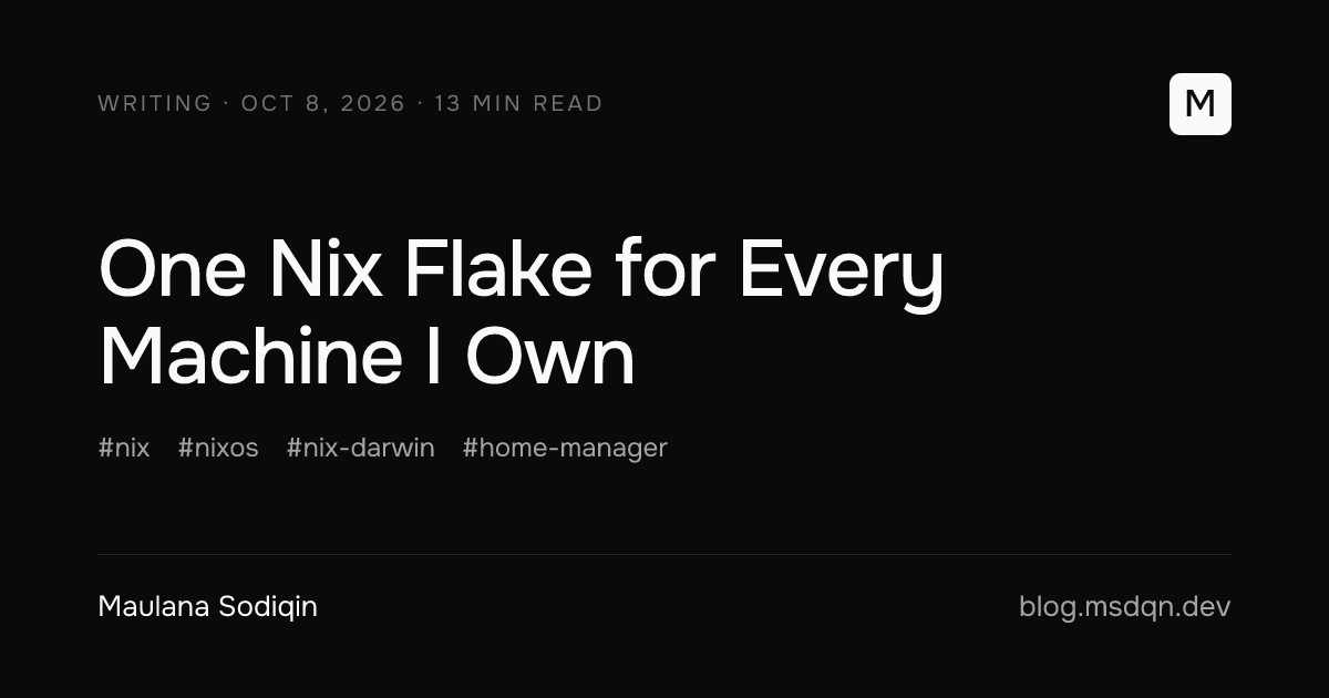One Nix Flake for Every Machine I Own, by Maulana Sodiqin